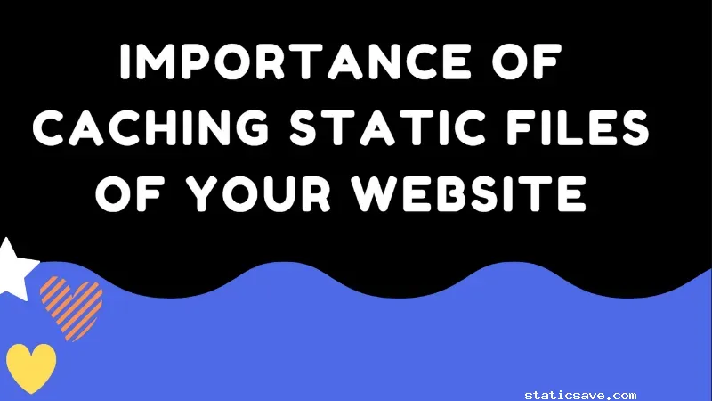 Importance of Caching Static Files of Your Website