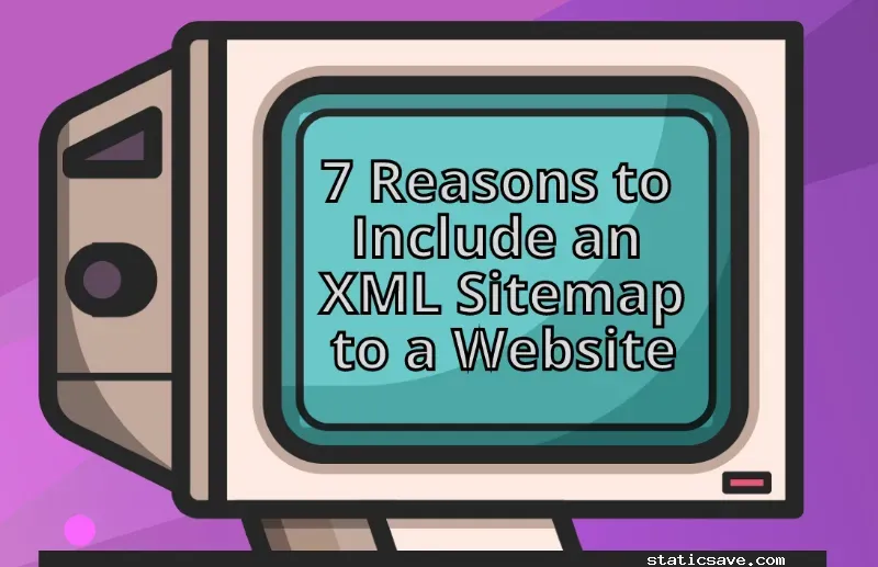 7 Reasons Why Your Website Needs an XML Sitemap