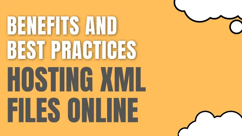 Hosting XML Files Online: The Benefits and Best Practices