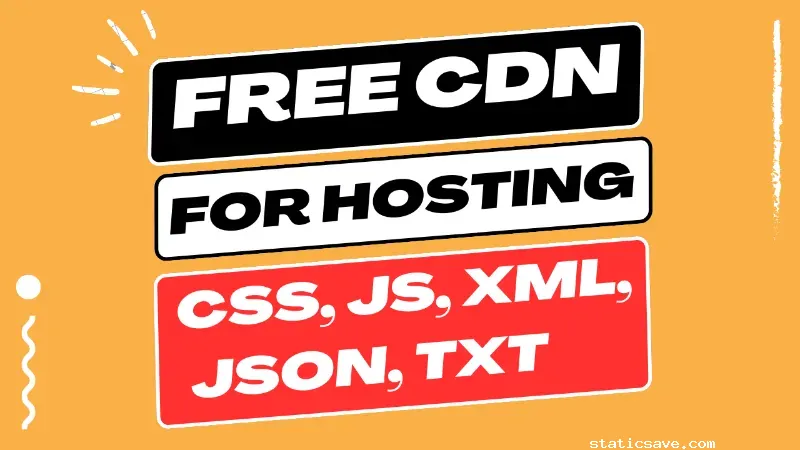 The Power of StaticSave: Free CDN Hosting for CSS, JS, XML, JSON, TXT