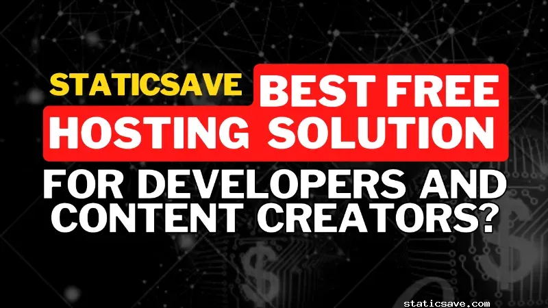 Why StaticSave is the Best Free Hosting Solution for Developers and Content Creators?